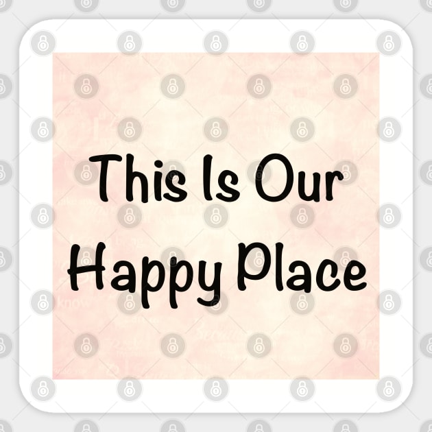 Our Happy Place Sticker by WriteitonyourheartCo